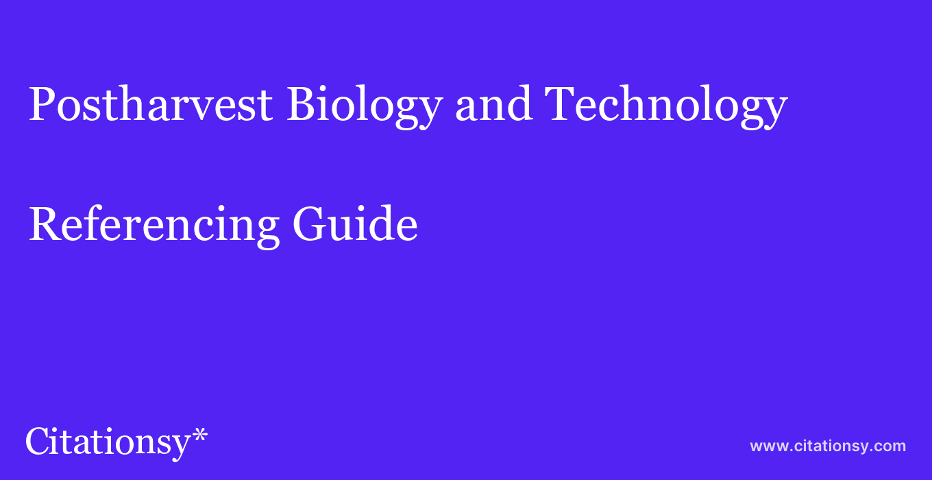 cite Postharvest Biology and Technology  — Referencing Guide